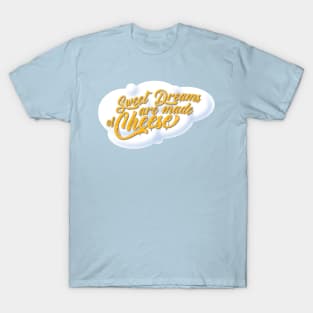 Sweet Dreams are Made of Cheese T-Shirt